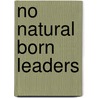 No Natural Born Leaders door Bob Danmyer