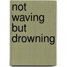 Not Waving But Drowning by Edmund Gregory