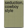 Seduction, Cowboy Style door Anne Marie Winston