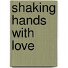 Shaking Hands with Love door Gina Ravenswood