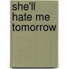 She'll Hate Me Tomorrow by Richard Deming