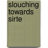 Slouching Towards Sirte door Maximilian Forte