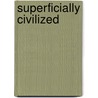 Superficially Civilized by Set Osho