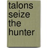 Talons Seize the Hunter door Michelle M. Pillow