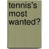 Tennis's Most Wanted�