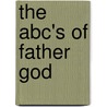 The Abc's Of Father God door Margaret D. Pace