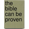 The Bible Can Be Proven door Vince Latorre