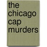The Chicago Cap Murders door Warren Friedman