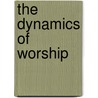 The Dynamics of Worship door James P. Gills