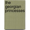 The Georgian Princesses by John Van Der Kiste
