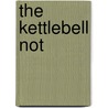 The Kettlebell Not door Jay Cin