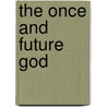 The Once and Future God by Wence Jr. Horak
