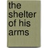 The Shelter of His Arms