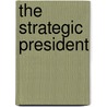 The Strategic President door George C. Edwards