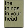 The Things in Your Head by Kimberly Johnson