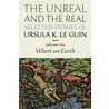 The Unreal and the Real by Ursula K. Guin