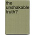 The Unshakable Truth�