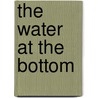 The Water at the Bottom by F.J. Peppers Md