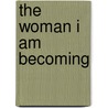 The Woman I Am Becoming by T. Suzanne Eller