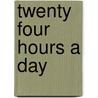 Twenty Four Hours a Day by Unknown