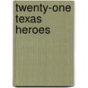 Twenty-One Texas Heroes door Eileen Santangelo Hult