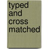 Typed and Cross Matched door Eileen Baroni