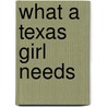 What a Texas Girl Needs door Kristina Knight