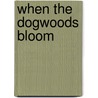 When the Dogwoods Bloom door Collin S. Douglas