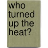 Who Turned Up the Heat? by Lisa French