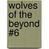 Wolves of the Beyond #6