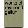 Works of Raymond Gallun by Raymond Gallun