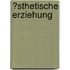 �Sthetische Erziehung