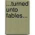 ...Turned Unto Fables...