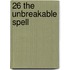 26 the Unbreakable Spell