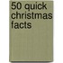 50 Quick Christmas Facts