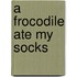 A Frocodile Ate My Socks