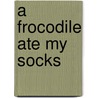 A Frocodile Ate My Socks door Rebecca Sampson