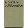 A Guide to Collaboration door Joel Christie Phd