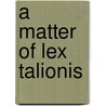 A Matter of Lex Talionis door B. H. La Forest