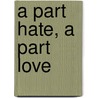 A Part Hate, a Part Love door Pieter-Dirk Uys