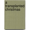 A Transplanted Christmas door Marc Jarrod