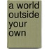 A World Outside Your Own