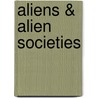 Aliens & Alien Societies door Schmidt Stanley