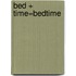 Bed + Time=Bedtime