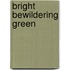 Bright Bewildering Green