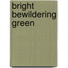 Bright Bewildering Green by Professor John Hughes