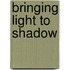 Bringing Light to Shadow