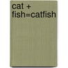 Cat + Fish=Catfish door Amanda Rondeau