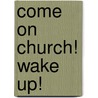 Come on Church! Wake Up! door Michele Neal