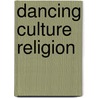 Dancing Culture Religion door Sam Gill
